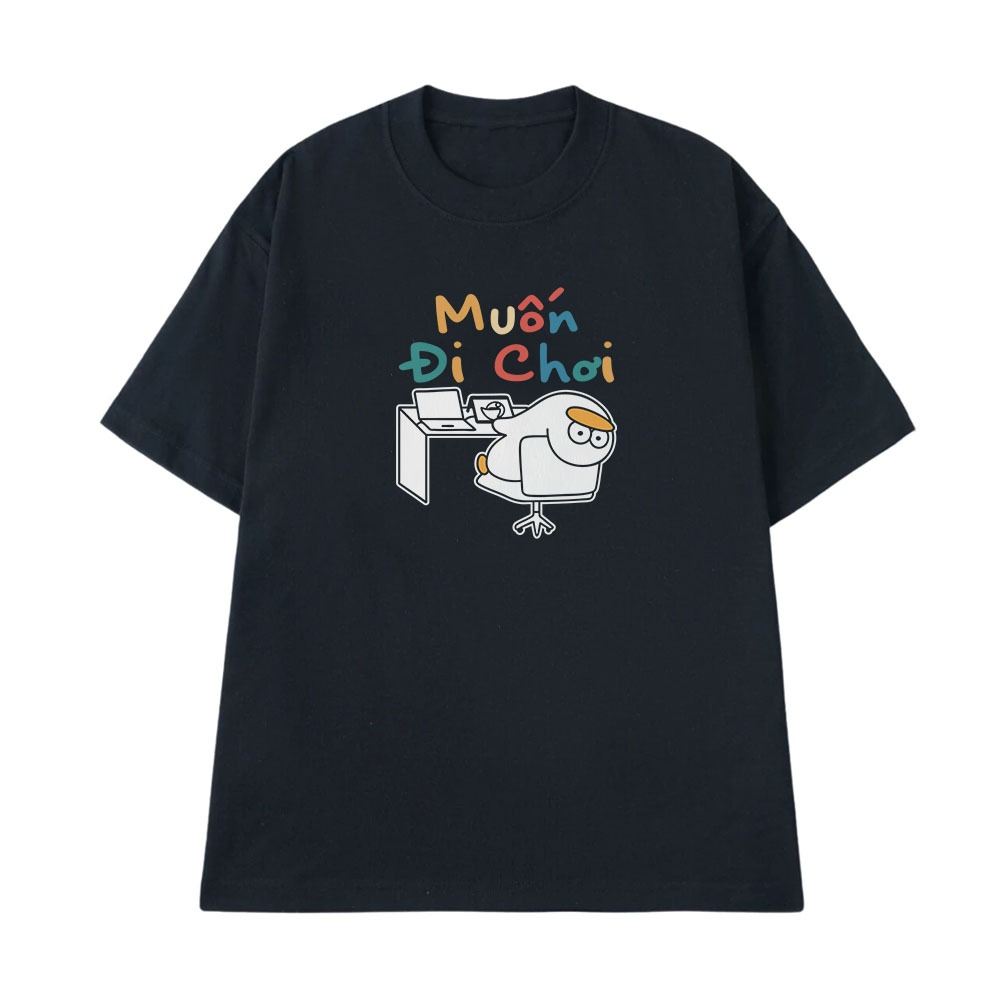 Áo Thun Hài Hước Muốn Đi Chơi Câu Nói Text Văn Phòng Công Sở Form Rộng Cotton 250gsm In Theo Yêu Cầu