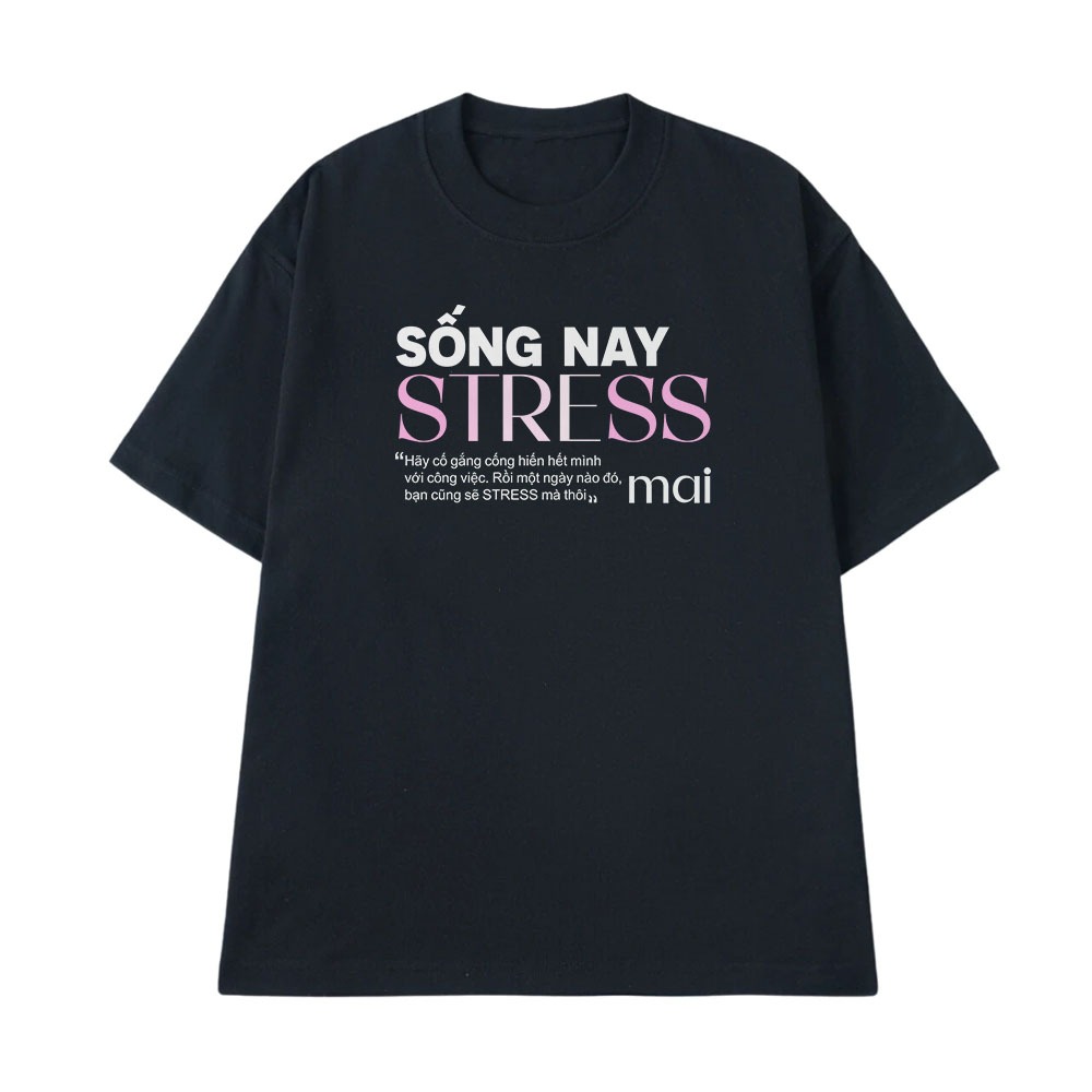 Áo In Chữ Hài Hước Sống Nay Stress Mai Câu Nói Text Vui Văn Phòng Công Sở Form Rộng Cotton 250gsm