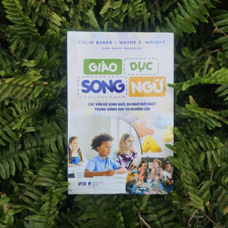 Sách GIÁO DỤC SONG NGỮ - CÁC VẤN ĐỀ SONG NGỮ, ĐA NGỮ MỚI NHẤT TRONG GIẢNG DẠY VÀ NGHIÊN CỨU