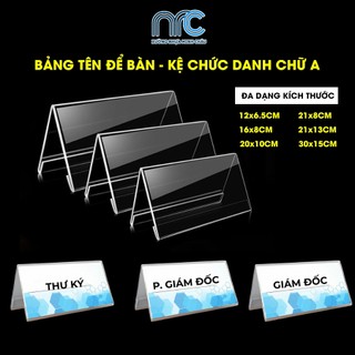(Xuất hoá đơn VAT) Combo 2 Bảng tên để bàn, Kệ mica chữ A để bàn, Kệ chức danh mica trong suốt 2 mặt