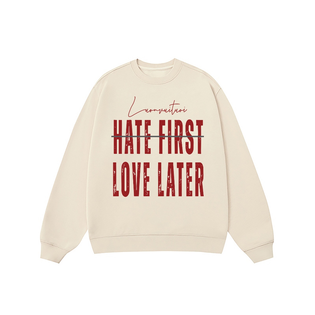 Áo Vớ Vẩn Vui Tươi REDLABEL Áo Sweater HATE FIRST LOVE LATER Áo Sweatshirt Nỉ Oversize Nam Nữ SWT19