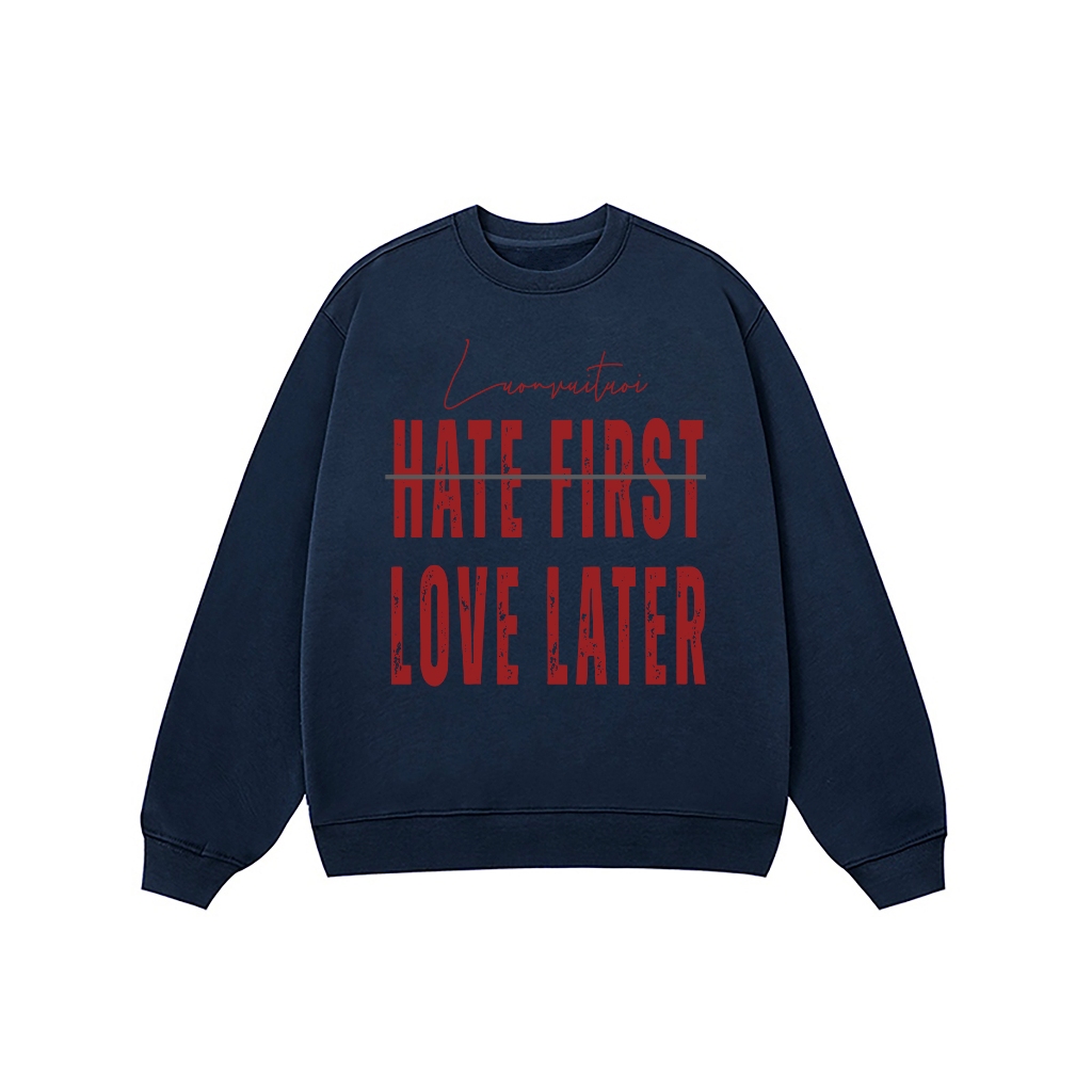 Áo Vớ Vẩn Vui Tươi REDLABEL Áo Sweater HATE FIRST LOVE LATER Áo Sweatshirt Nỉ Oversize Nam Nữ SWT19