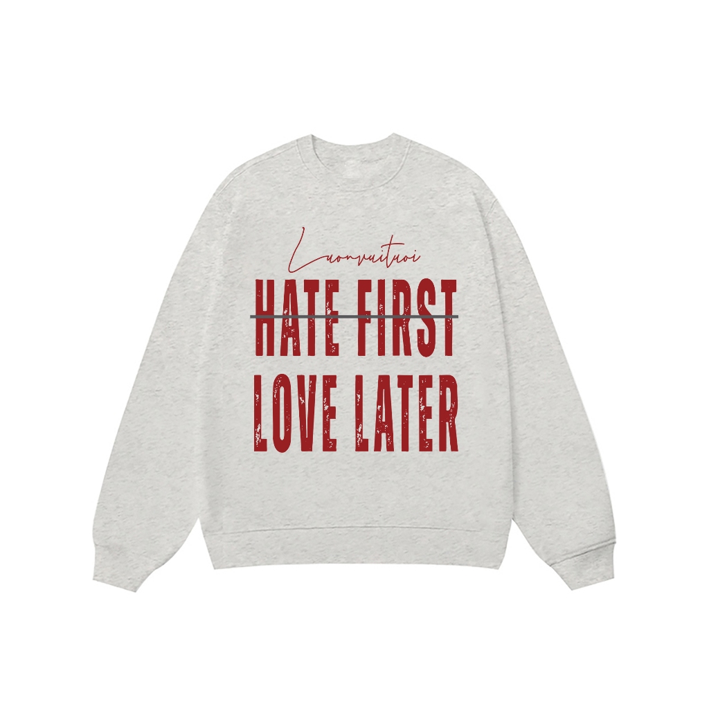 Áo Vớ Vẩn Vui Tươi REDLABEL Áo Sweater HATE FIRST LOVE LATER Áo Sweatshirt Nỉ Oversize Nam Nữ SWT19