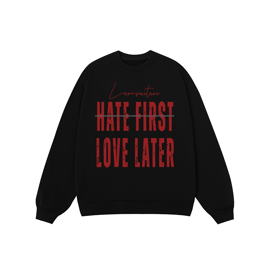 Áo Vớ Vẩn Vui Tươi REDLABEL Áo Sweater HATE FIRST LOVE LATER Áo Sweatshirt Nỉ Oversize Nam Nữ SWT19
