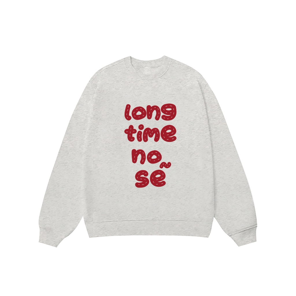 Áo Vớ Vẩn Vui Tươi REDLABEL Áo Sweater LONG TIME NO SẼ Áo Sweatshirt Nỉ Oversize Nam Nữ SWT24