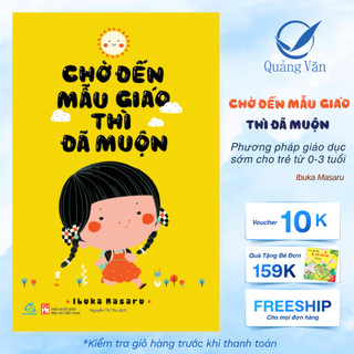 Sách - Chờ Đến Mẫu Giáo Thì Đã Muộn ( Phương Pháp Giáo Dục Sớm Cho Bé 0-3 tuổi )
