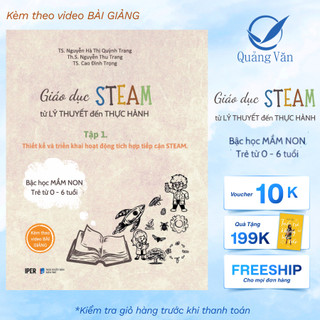 SÁCH Giáo Dục STEAM từ Lý Thuyết đến Thực Hành , Thiết kế và triển khai hoạt động tích hợp tiếp cận STEAM ( Mầm Non)