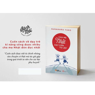 Sách - Cha Mẹ Nhật Dạy Con Tự Lập - Nuôi dưỡng tính tự lập , bí kíp giáo dục từ cha mẹ Nhật