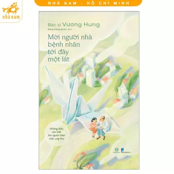 Sách - Mời người nhà bệnh nhân tới đây một lát: Những điều cần biết khi người thân mắc ung thư (Nhã Nam HCM)