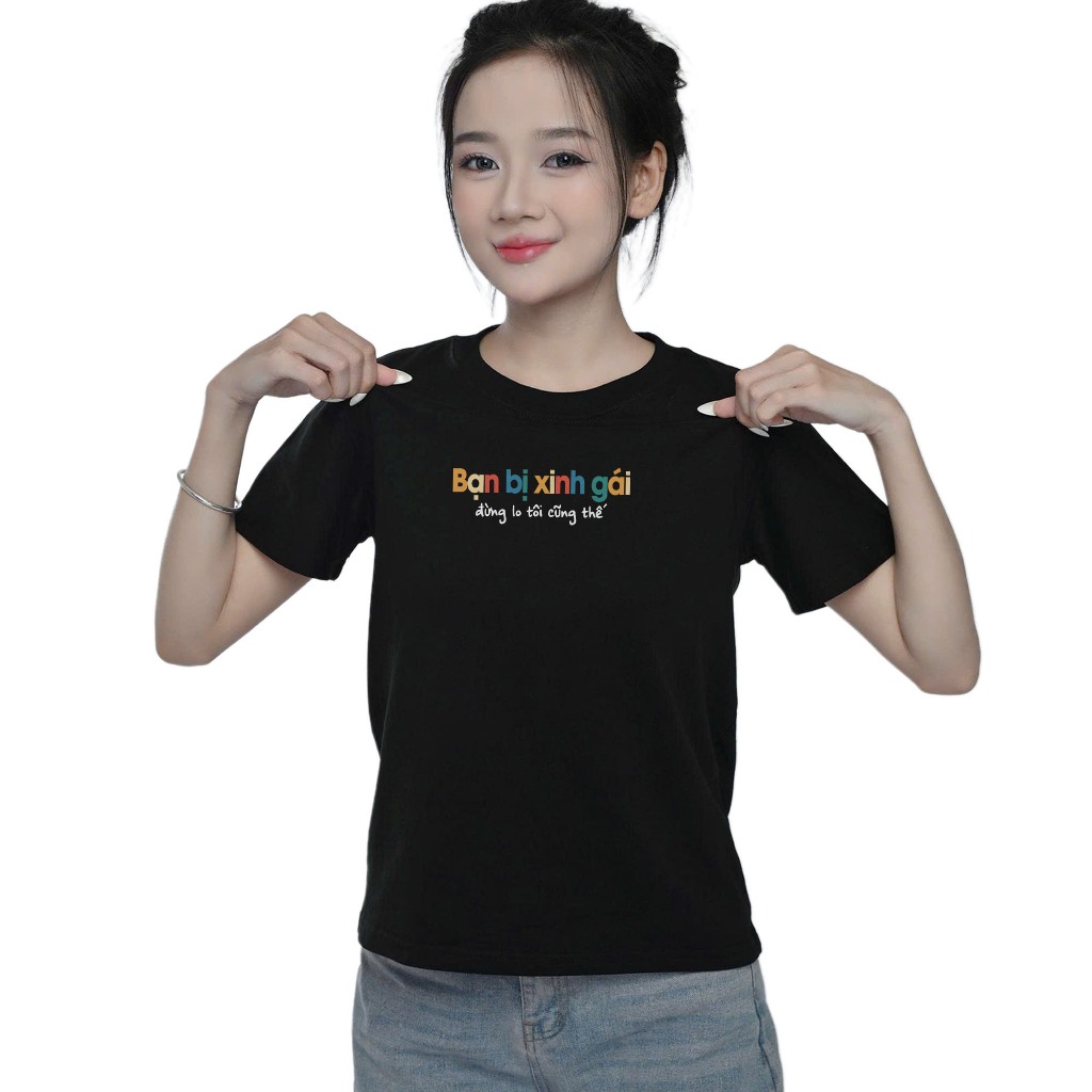 Áo Thun Baby Tee Hài Hước Bạn Bị Xinh Gái Đừng Lo Tôi Cũng Thế Câu Nói Text Vui Nhộn Cotton 250gsm In Theo Cầu