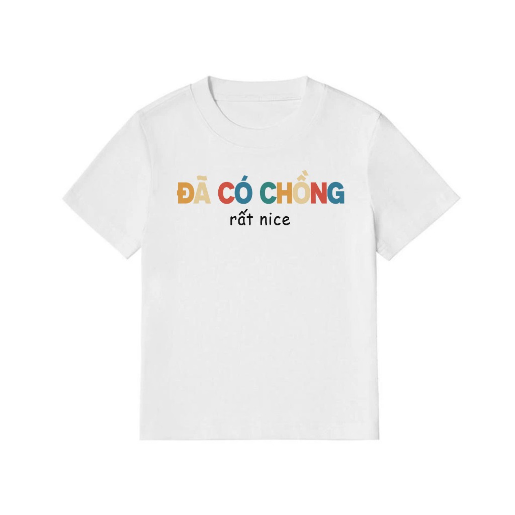 Áo Baby Tee Đã Có Chồng Rất Nice Câu Nói Text Hài Hước Cotton 250gsm In Theo Yêu Cầu