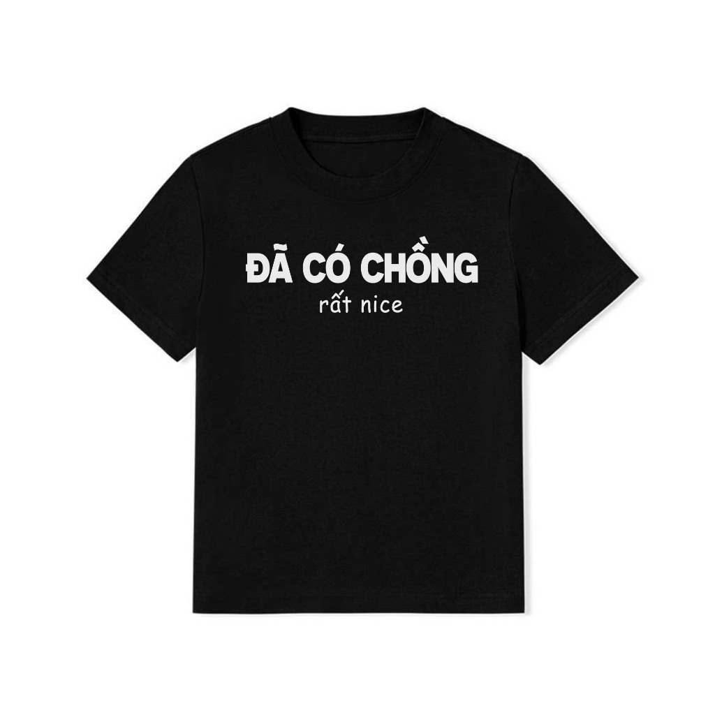 Áo Baby Tee Đã Có Chồng Rất Nice Câu Nói Text Hài Hước Cotton 250gsm In Theo Yêu Cầu