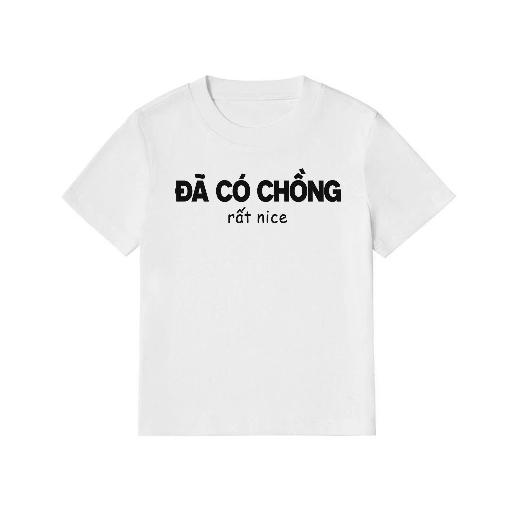 Áo Baby Tee Đã Có Chồng Rất Nice Câu Nói Text Hài Hước Cotton 250gsm In Theo Yêu Cầu