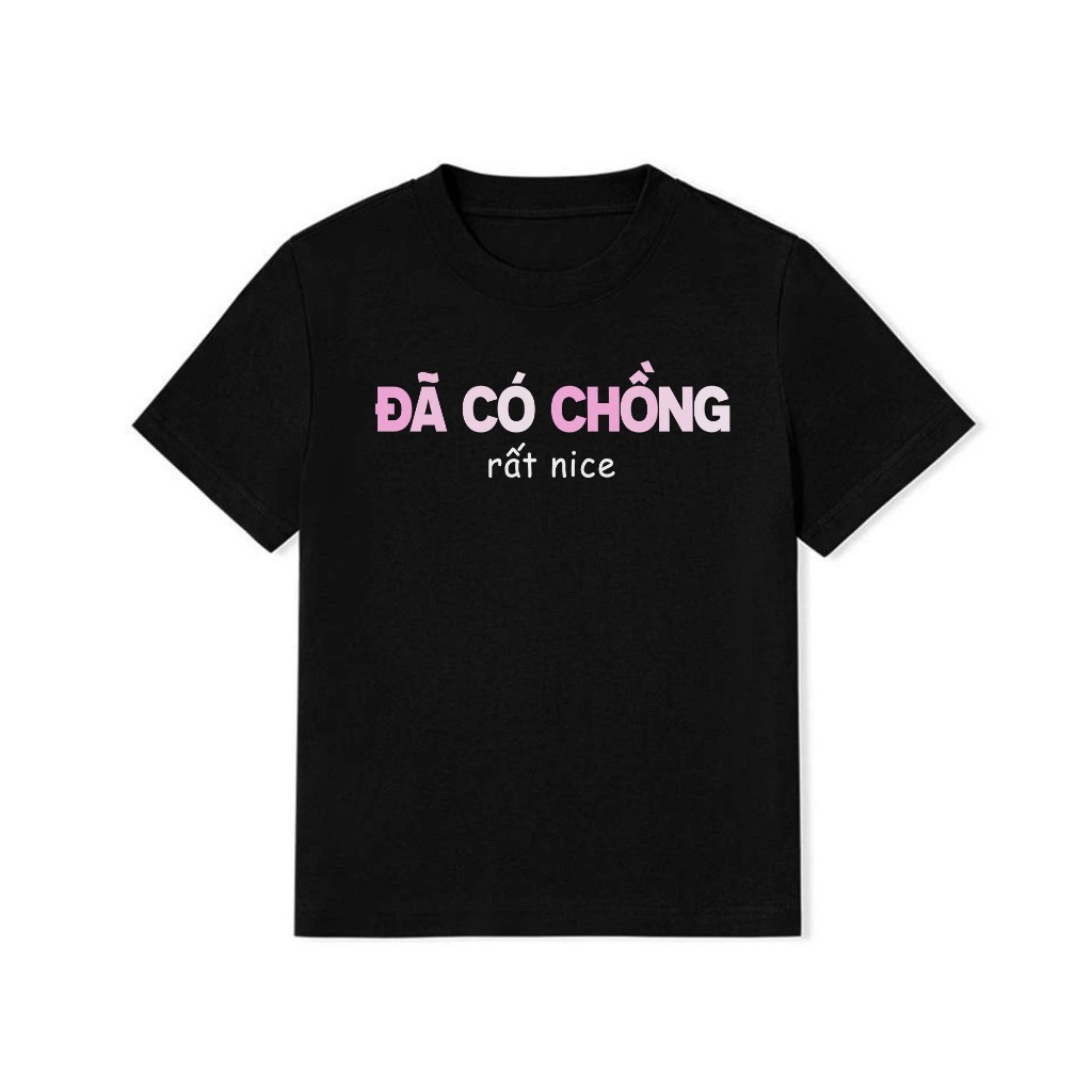 Áo Baby Tee Đã Có Chồng Rất Nice Câu Nói Text Hài Hước Cotton 250gsm In Theo Yêu Cầu