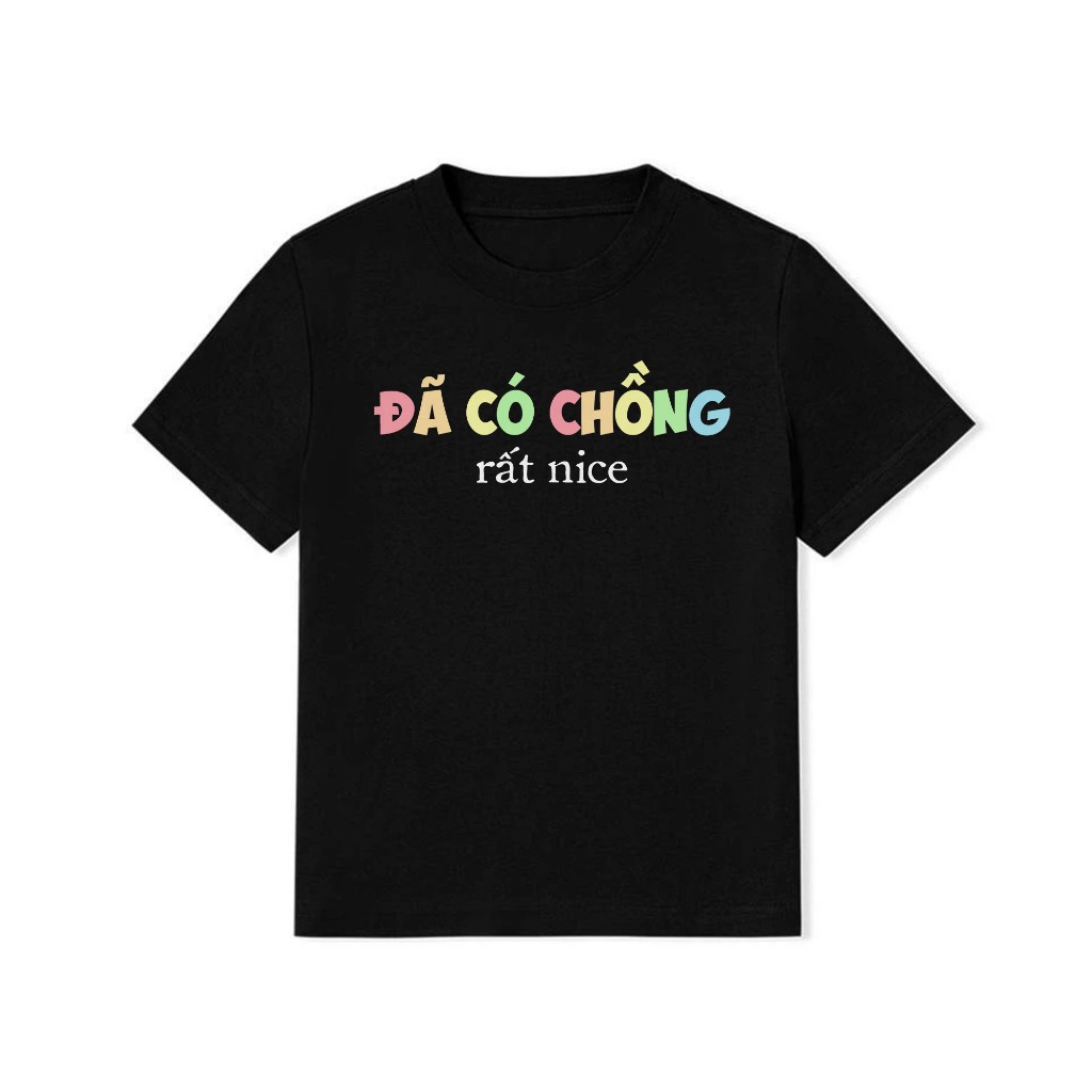 Áo Baby Tee Đã Có Chồng Rất Nice Câu Nói Text Hài Hước Cotton 250gsm In Theo Yêu Cầu