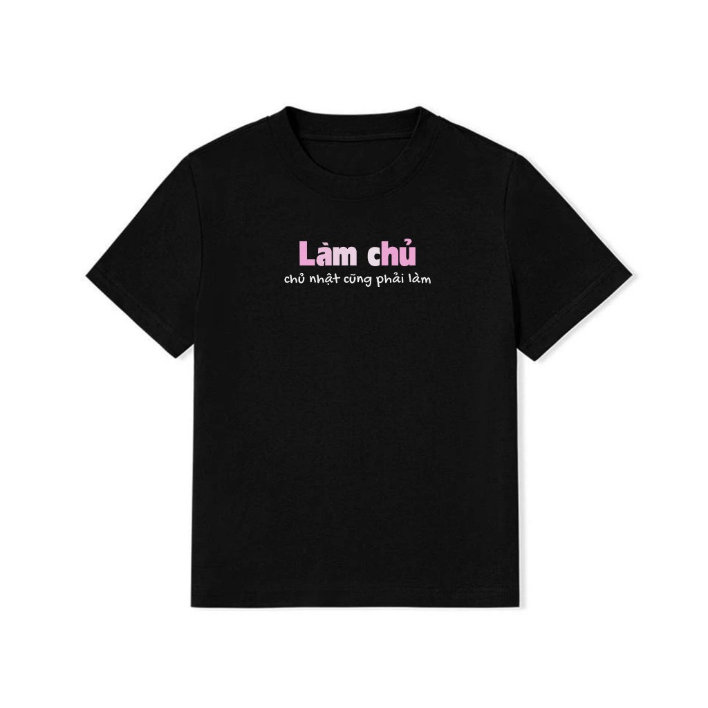 Áo Thun Baby Tee Hài Hước Làm Chủ, Chủ Nhật Cũng Phải Làm Câu Nói Text Văn Phòng Công Sở Cotton 250gsm