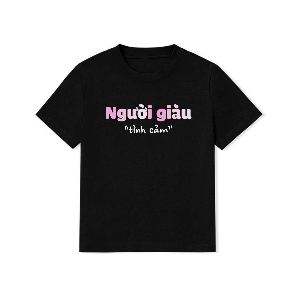 Áo Thun Baby Tee In Chữ Hài Hước Người Giàu Tình Cảm Câu Nói tText Hài Độc Lạ Meme Form Rộng Cotton 250