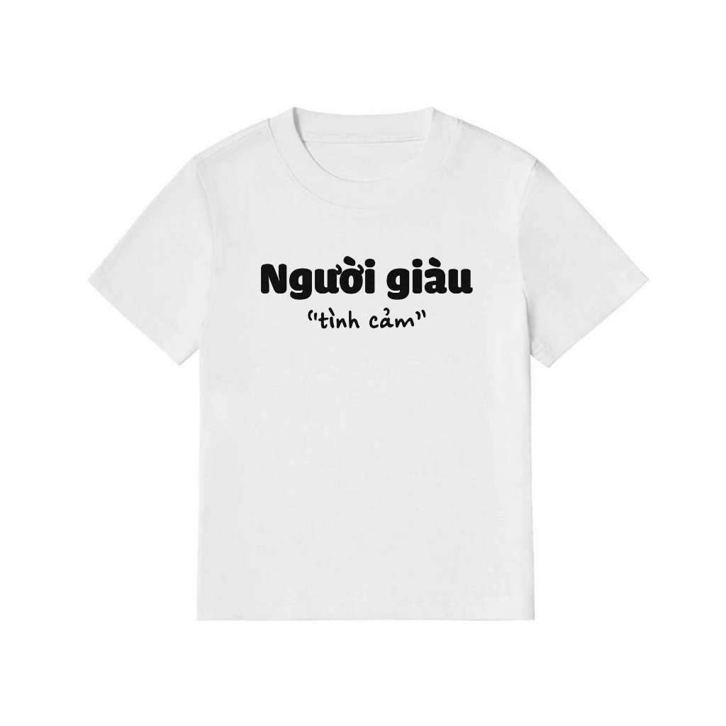 Áo Thun Baby Tee In Chữ Hài Hước Người Giàu Tình Cảm Câu Nói tText Hài Độc Lạ Meme Form Rộng Cotton 250