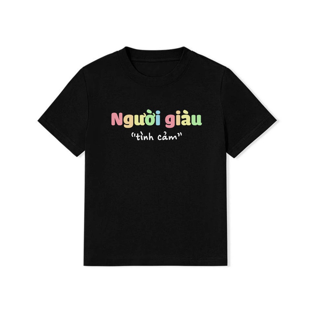 Áo Thun Baby Tee In Chữ Hài Hước Người Giàu Tình Cảm Câu Nói tText Hài Độc Lạ Meme Form Rộng Cotton 250