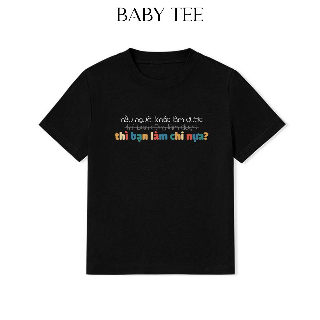 Áo Thun BabyTee In Chữ Hài Hước Nếu Người Khác Làm Được Thì Bạn Làm Chi Nựa Câu Nói Text Hài Cotton 250gsm