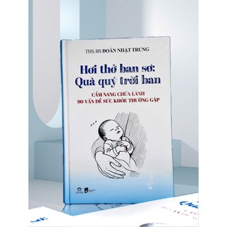Sách - Hơi thở ban sơ: Quà quý trời ban – Ths.Bs Đoàn Nhật Trung - An Thư Book