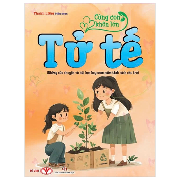 Sách - Cùng Con Khôn Lớn: Can Đảm, Công Bằng, Hiếu Thảo, Kiên Trì, Lịch Sự, Thật Thà, Tử Tế, Tự Tin, Ước Mơ,...
