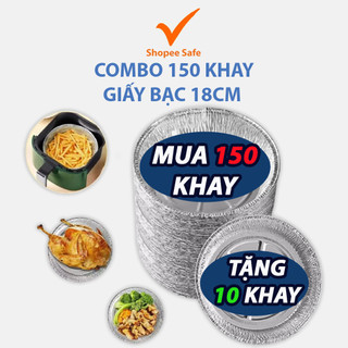Combo 150 khay giấy bạc lót nồi chiên không dầu 18cm chống dính tiện lợi dùng nướng tặng kèm 10 khay