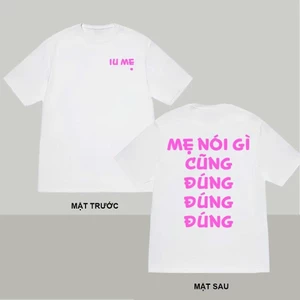 Áo thun unisex hài hước Mẹ nói gì cũng Đúng áo phông cổ tròn Iu Mẹ chất Cotton mềm mịn co dãn 4 chiều TA0108