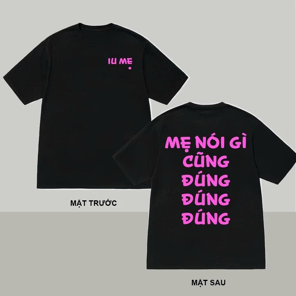 Áo thun unisex hài hước Mẹ nói gì cũng Đúng áo phông cổ tròn Iu Mẹ chất Cotton mềm mịn co dãn 4 chiều TA0108
