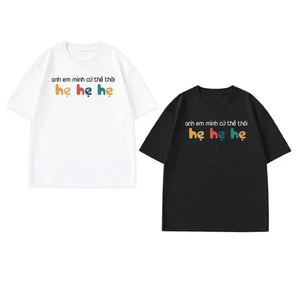 Áo thun unisex hài hước Anh em mình cứ thế thôi Hẹ Hẹ Hẹ áo phông cổ tròn chất Cotton mềm mịn co dãn 4 chiều TA0106