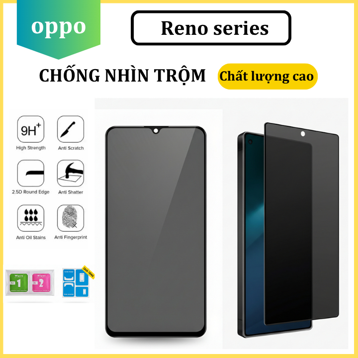 Cường lực Chống Nhìn Trộm Oppo Reno 13 13F 5G 12F 11F 8 8Z 8Pro 5G 7 7Z 6 6Z 5 4 3 2 2F
