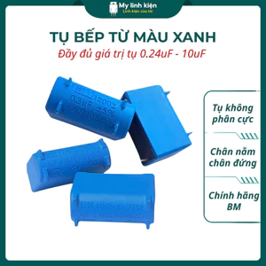 Tụ bếp từ 0.27uf 0.33uf 2uf 4uf 5uf 6uf 7uf 8uf 10uf chính hãng BM màu xanh chất lượng cao.