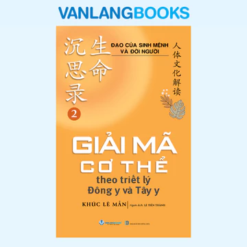 Sách Đạo của Sinh Mệnh Và Đời Người 2 - Giải Mã Cơ Thể Theo Triết Lý Đông Y Và Tây Y (Văn Lang)