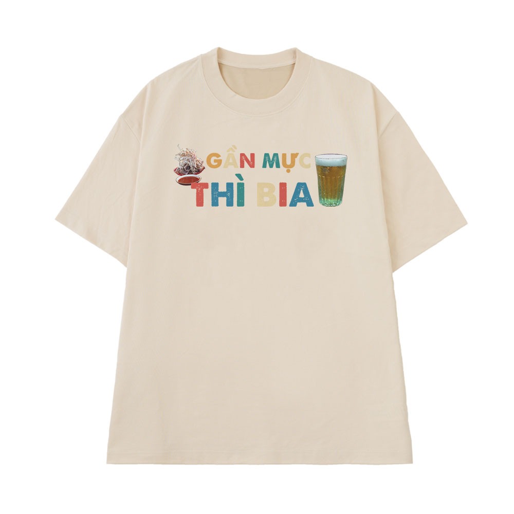 Áo Thun Ăn Nhậu Gần Mực Thì Bia Câu Nói Text Hài Hước Meme Form Rộng Dành Cho Nam Nữ Cotton 250gsm
