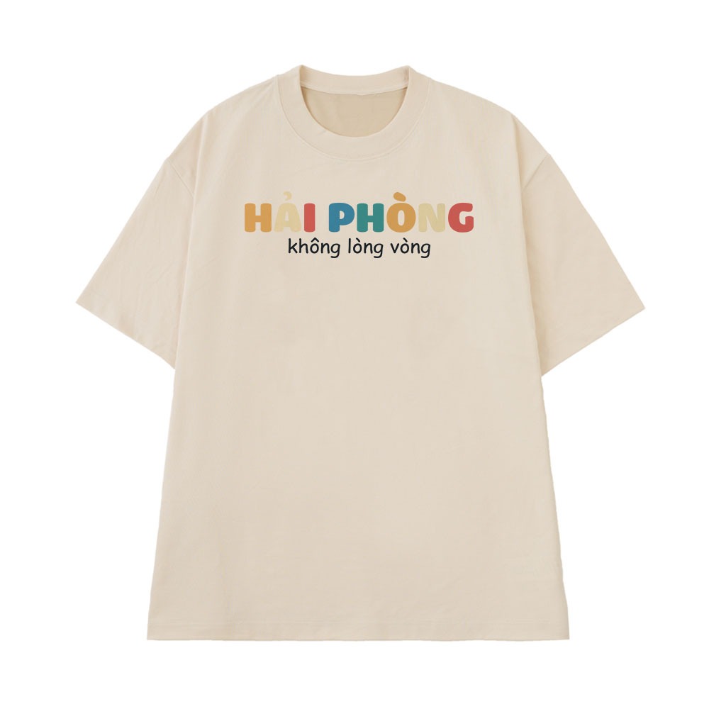 Áo Thun In Chữ Hải Phòng Không Lòng Vòng Câu Nói Text Vui Độc Lạ Meme Form Rộng Cotton 250gsm In Theo Yêu Cầu