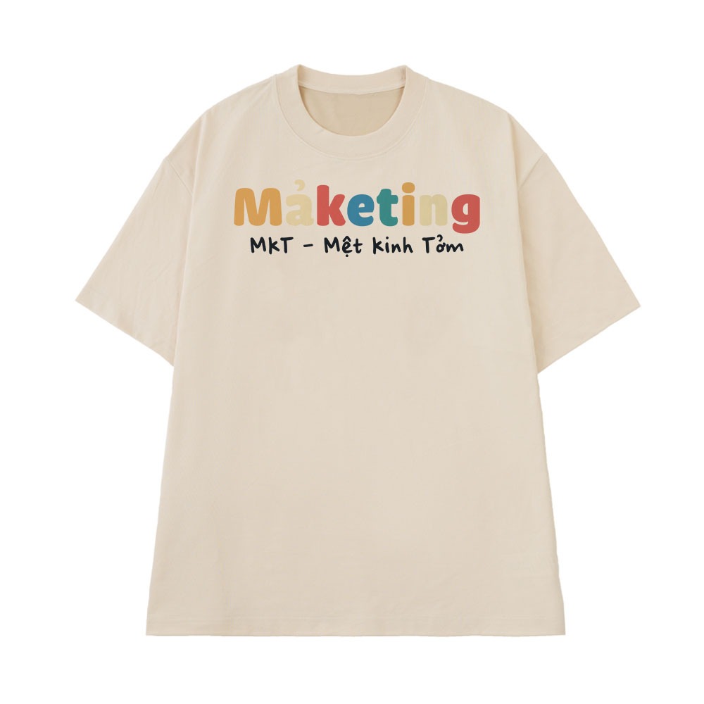 Áo In Chữ Hài Hước Mệt Kinh Tởm MKT Marketing Câu Nói Text Hài Ngành Nghề Công Việc Form Rộng Cotton 250gsm