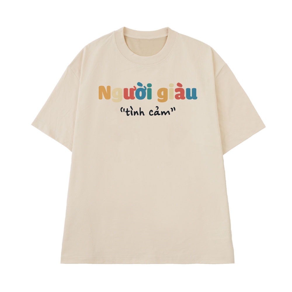 Áo Thun In Chữ Hài Hước Người Giàu Tình Cảm Câu Nói tText Hài Độc Lạ Meme Form Rộng Cotton 250gsm