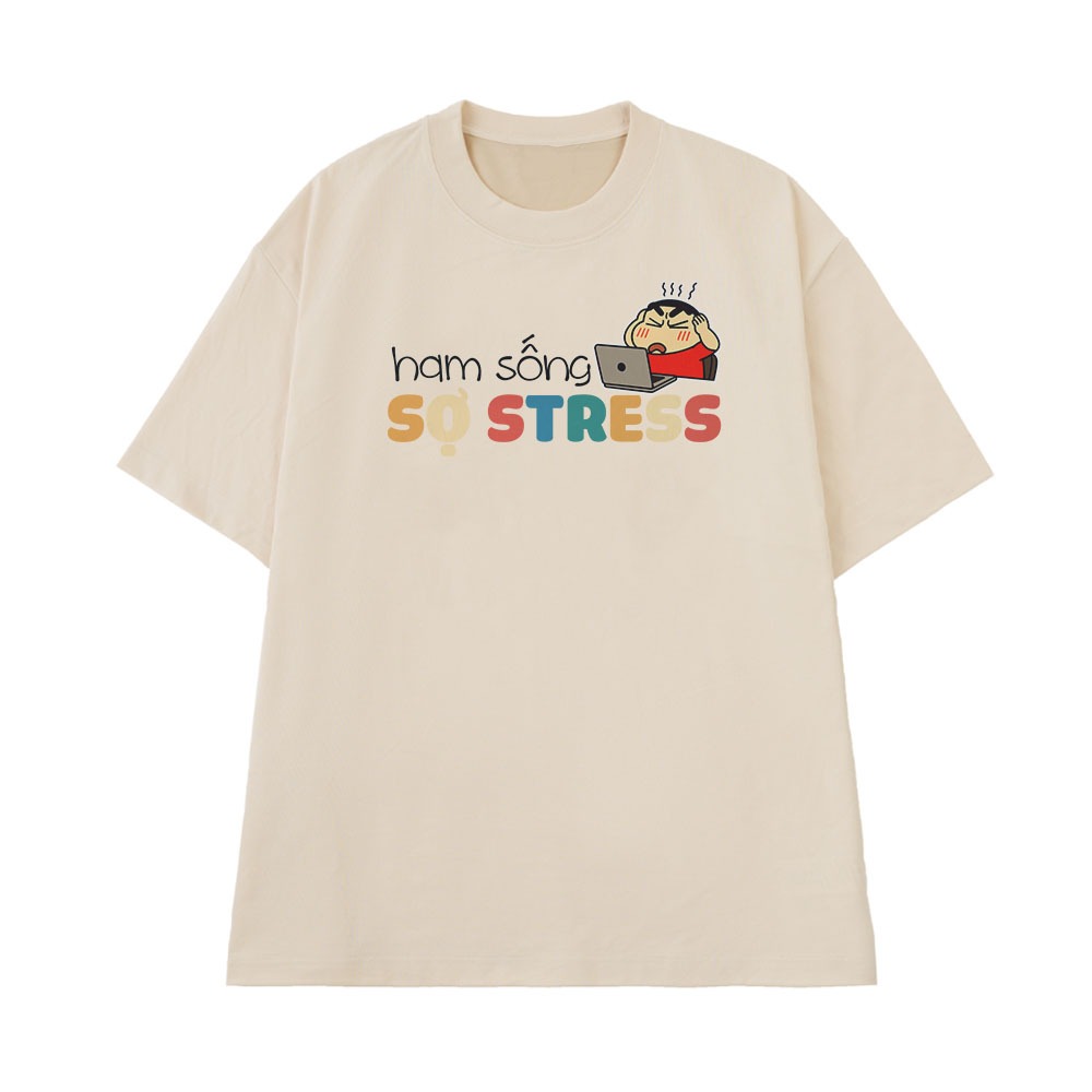 Áo thun Hài Hước Ham Sống Sợ Stress Câu Nói Text Hài Văn Phòng Công Sở Form Rộng Cotton 250gsm In Áo Theo Yêu Cầu