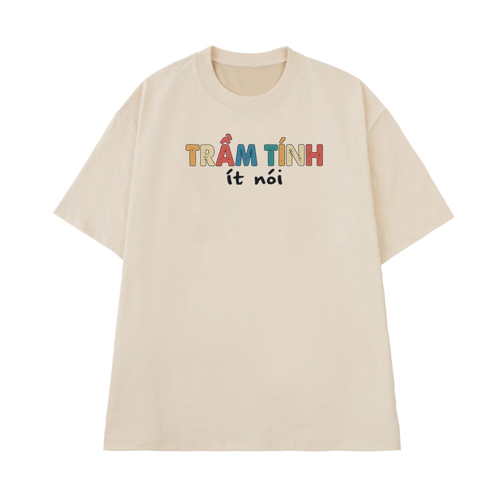 Áo Thun In Chữ Hài Hước Trầm Tính Ít Nói Câu Nói Text Vui Nhộn Form Rộng Cotton 250gsm In Theo Yêu Cầu