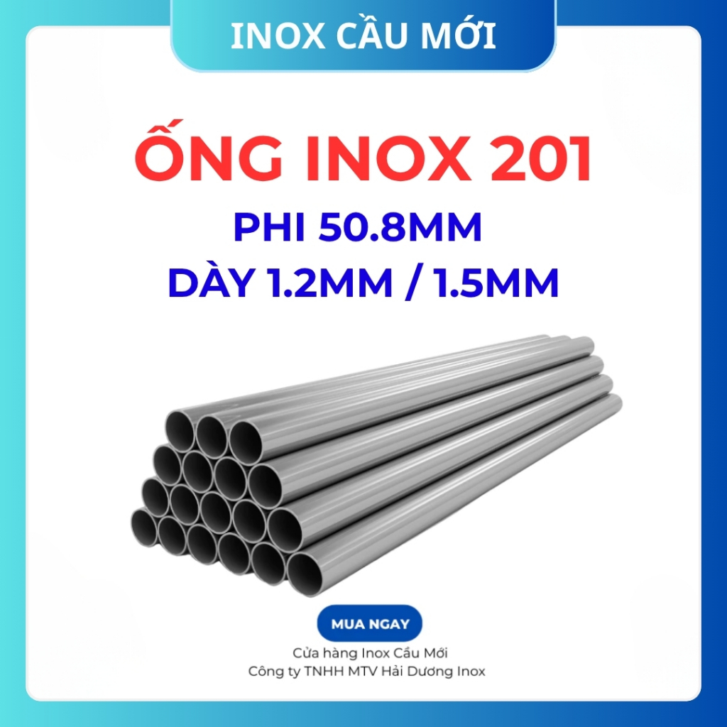 Ống Inox tròn 201 phi 50.8 mm, độ dày 1.2mm/1.5 mm, chiều dài 1m/1m2/1m5, chất lượng uy tín