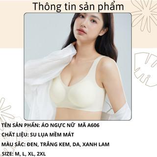 Áo ngực nữ không gọng su lụa mát lạnh- Áo lót nữ đệm mút 3D gom nâng đỡ ngực sexy chống chảy xệ A606