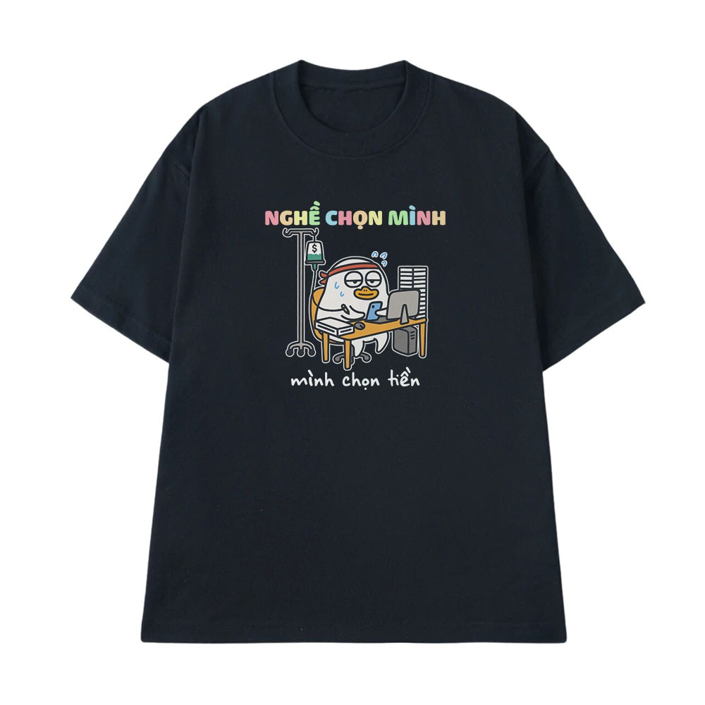 Áo Thun In Chữ Hài Hước Nghề Chọn Mình Mình Chọn Tiền Form Rộng Cotton 250gsm In Theo Yêu Cầu