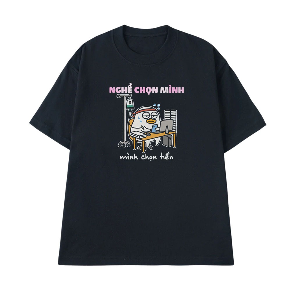 Áo Thun In Chữ Hài Hước Nghề Chọn Mình Mình Chọn Tiền Form Rộng Cotton 250gsm In Theo Yêu Cầu