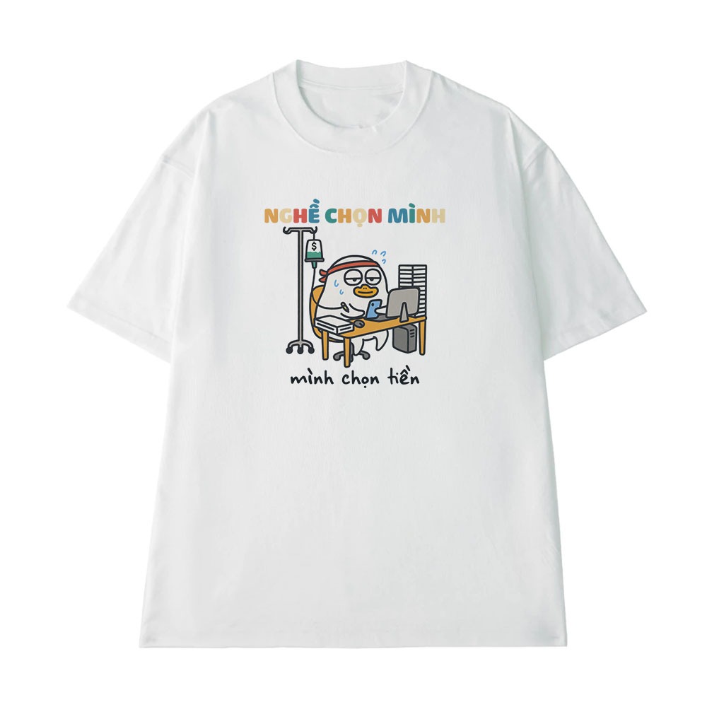 Áo Thun In Chữ Hài Hước Nghề Chọn Mình Mình Chọn Tiền Form Rộng Cotton 250gsm In Theo Yêu Cầu