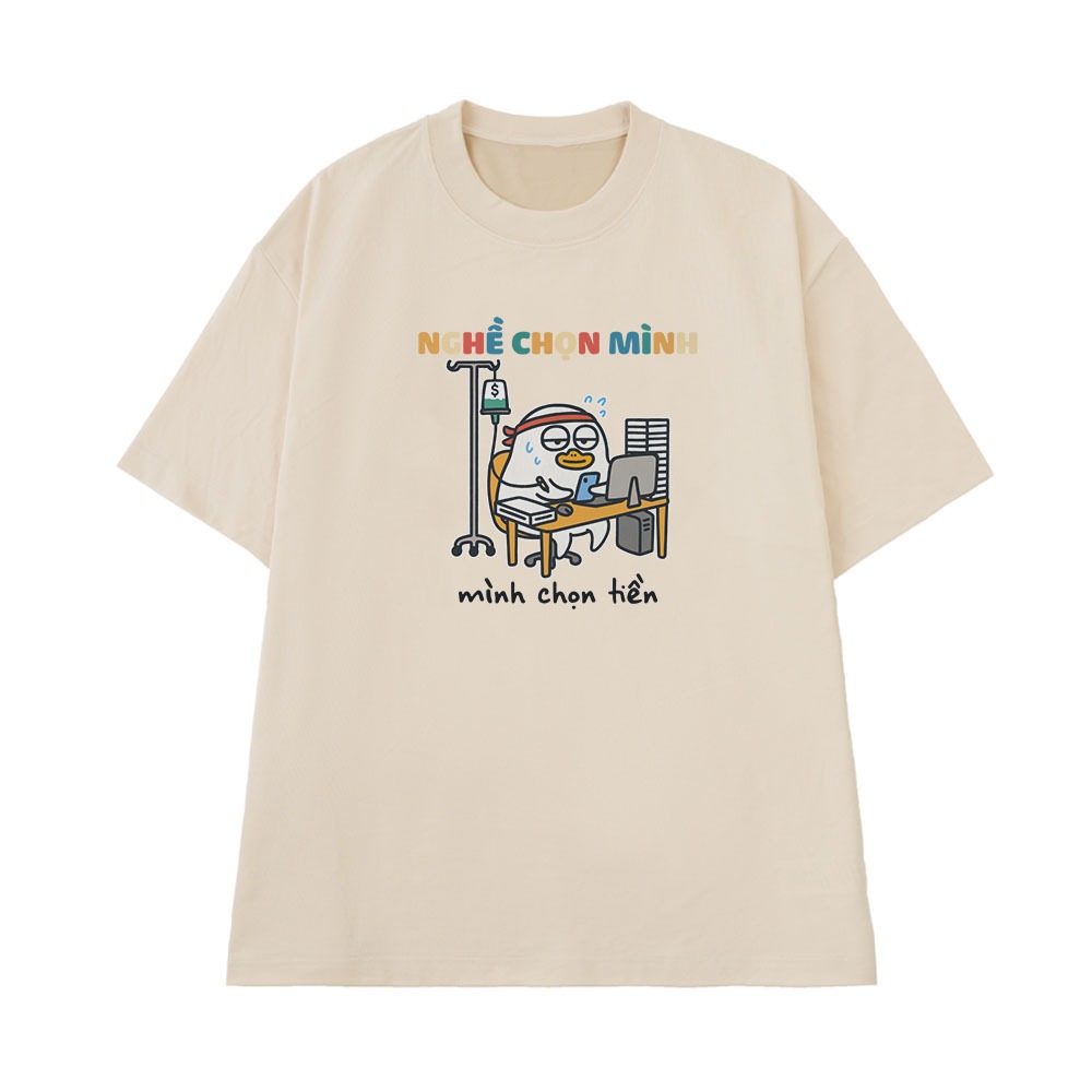 Áo Thun In Chữ Hài Hước Nghề Chọn Mình Mình Chọn Tiền Form Rộng Cotton 250gsm In Theo Yêu Cầu