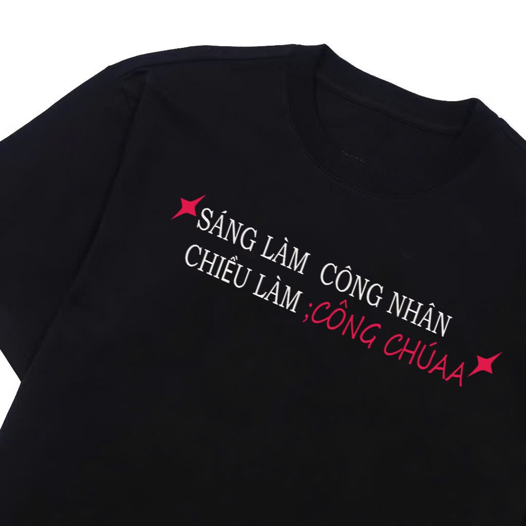 Áo Thun Hài Hước Meme In Chữ Sáng Làm Công Nhân - Chiều Làm Công Chúa Chất Cotton Dày Dặn Thoáng Mát Unisex Hot Trend