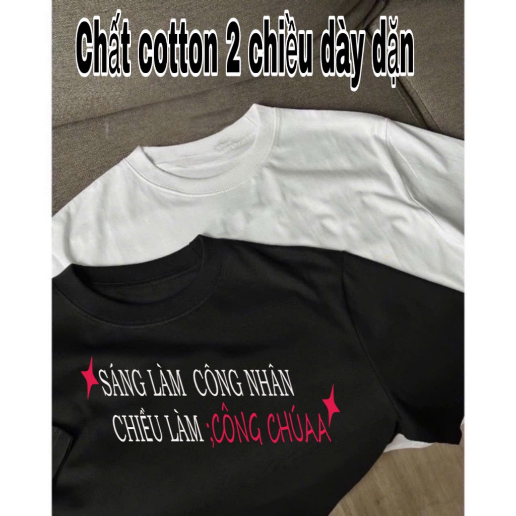 Áo Thun Hài Hước Meme In Chữ Sáng Làm Công Nhân - Chiều Làm Công Chúa Chất Cotton Dày Dặn Thoáng Mát Unisex Hot Trend