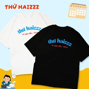 Áo thun hài hước thứ haizzz là ngày đầu hàng ngộ nghĩnh áo phông unisex tay ngắn Cotton mềm mịn co dãn 4 chiều TA0119