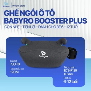 Ghế ngồi ô tô cho trẻ em Babyro Booster Plus(Có isofix), ghế nâng chiều cao cho bé 6 - 12 tuổi, tiêu chuẩn R129