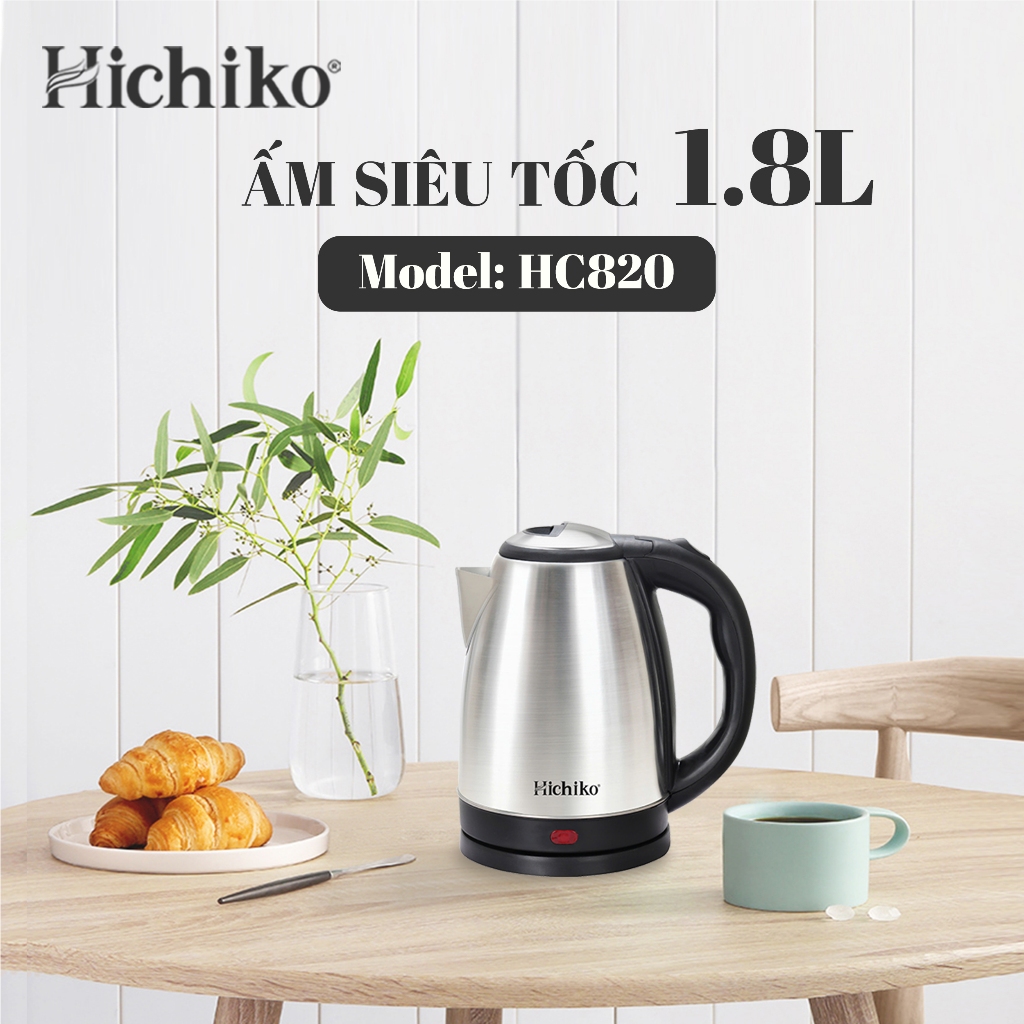 Ấm Siêu Tốc Hichiko dung tích 1,8L đun sôi chỉ ngay chỉ sau 7 phút - HC820
